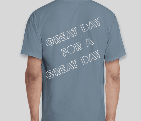 A blue Great Day Tee with the text "great day for a great day" printed on the back.